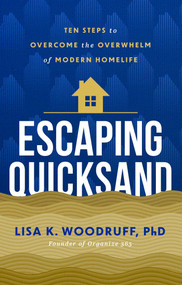 Escaping Quicksand (10 Steps to Overcome the Overwhelm of Modern Homelife) by Lisa Woodruff, 9781637635643