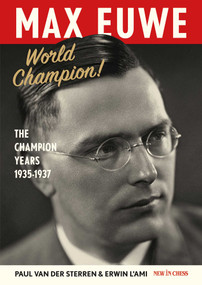 Max Euwe World Champion! (The Champion's Years 1935-1937) by Paul Van der Sterren, Erwin l'Ami, 9789083654713
