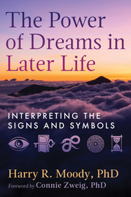 The Power of Dreams in Later Life (Interpreting the Signs and Symbols) by Harry R. Moody, Connie Zweig, 9798888503409