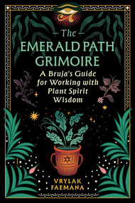 The Emerald Path Grimoire (A Bruja's Guide for Working with Plant Spirit Wisdom) by Vrylak Faemana, 9798888503522