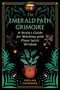 The Emerald Path Grimoire (A Bruja's Guide for Working with Plant Spirit Wisdom) by Vrylak Faemana, 9798888503522