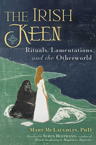 The Irish Keen (Grief Rituals and the Otherworld) by Mary Mc Laughlin, Seren Bertrand, 9798888504086