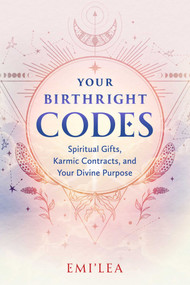 Your Birthright Codes (Spiritual Gifts, Karmic Contracts, and Your Divine Purpose) by Emi'lea, 9798888504109