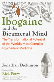 Ibogaine and the Bicameral Mind (The Transformational Potential of the World's Most Complex Psychedelic Medicine) by Jonathan Dickinson, Rick Perry, 9798888504680