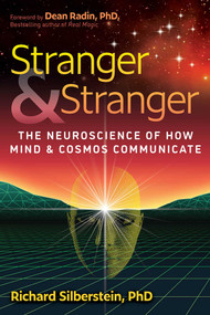 Stranger and Stranger (The Neuroscience of How Mind and Cosmos Communicate) by Richard Silberstein, Dean Radin, 9798888504901