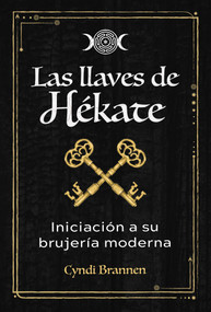Las llaves de Hékate (Iniciación a su brujería moderna) (Spanish Edition) by Cyndi Brannen, 9798888505007
