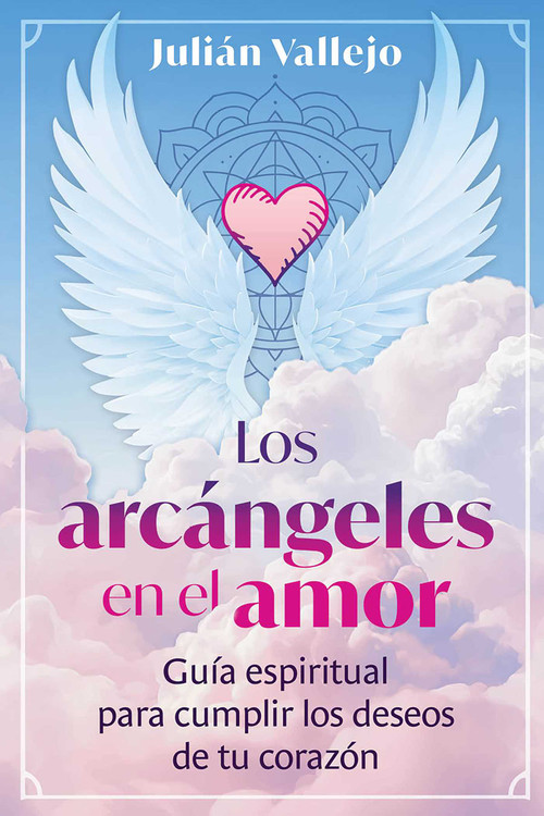 Los arcángeles en el amor (Guía espiritual para cumplir los deseos de tu corazón) (Spanish Edition) by Julián Vallejo, 9798888505021