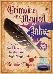 Grimoire of Magical Inks (Recipes for Hexes, Hoodoo, and High Magic) by Noémie Myara, 9798888505236
