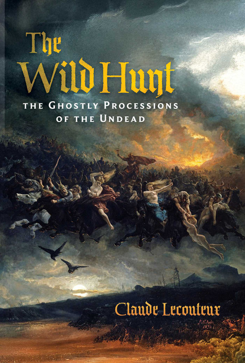 The Wild Hunt (The Ghostly Processions of the Undead) by Claude Lecouteux, 9798888505809