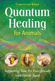 Quantum Healing for Animals (Supporting Your Pet Energetically with Gentle Touch) by Christiane Krieg, 9798888506011