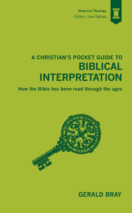 A Christian's Pocket Guide to Biblical Interpretation (How the Bible has Been Read Through the Ages) by Gerald Bray, 9781527114364