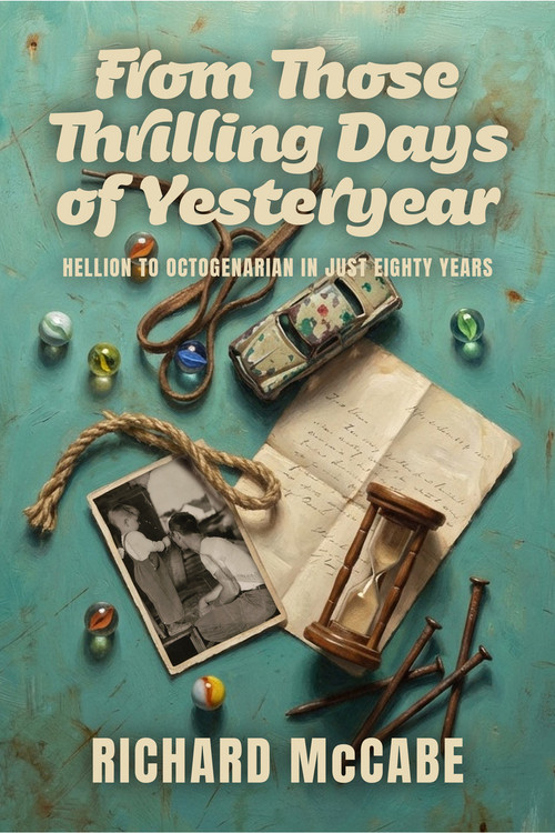 From Those Thrilling Days of Yesteryear by Richard McCabe, 9781969183058