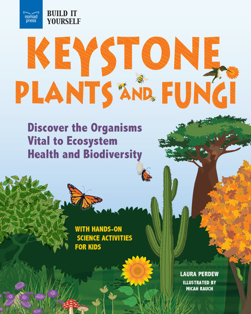 Keystone Plants and Fungi (Discover the Organisms Vital to Ecosystem Health and Biodiversity) by Laura Perdew, Micah Rauch, 9781647411602