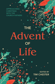 The Advent of Life (Approaching Christmas with the Church Fathers) by Tim Chester, 9781527113572