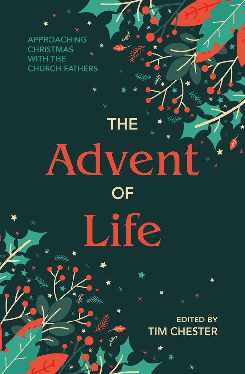 The Advent of Life (Approaching Christmas with the Church Fathers) by Tim Chester, 9781527113572