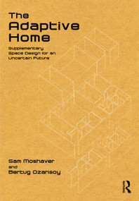 The Adaptive Home (Supplementary Space Design for an Uncertain Future) by Sam Moshaver, Bertug Ozarisoy, 9781041051770