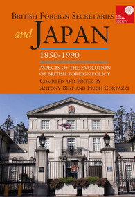 British Foreign Secretaries and Japan, 1850-1990 (Aspects of the Evolution of British Foreign Policy) by Anthony Best, Hugh Cortazzi, 9781041176435