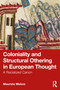 Coloniality and Structural Othering in European Thought (A Racialized Canon) by Maurizio Meloni, 9781041008675