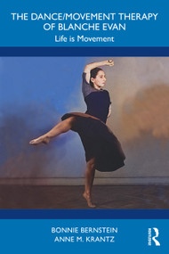 The Dance/Movement Therapy of Blanche Evan (Life is Movement) by Bonnie Bernstein, Anne M. Krantz, 9781041208723