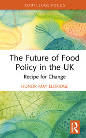 The Future of Food Policy in the UK (Recipe for Change) by Honor May Eldridge, 9781032948294