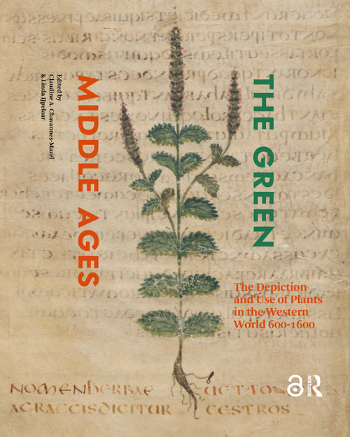 The Green Middle Ages (The Depiction and Use of Plants in the Western World 600-1600) by Claudine Chavannes-Mazel, Linda IJpelaar, 9781041188087