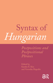 Syntax of Hungarian (Postpositions and Postpositional Phrases) by Katalin É. Kiss, Veronika Hegedus, 9781041186977