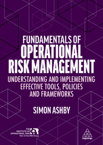 Fundamentals of Operational Risk Management (Understanding and Implementing Effective Tools, Policies and Frameworks) - 9781398605022 by Simon Ashby, 9781398605022