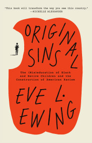 Original Sins (The (Mis)education of Black and Native Children and the Construction of American Racism) - 9780593243725 by Eve L. Ewing, 9780593243725