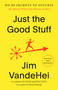 Just the Good Stuff (No-BS Secrets to Success (No Matter What Life Throws at You)) - 9780593796382 by Jim VandeHei
