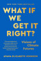 What If We Get It Right? (Visions of Climate Futures) - 9780593229385 by Ayana Elizabeth Johnson