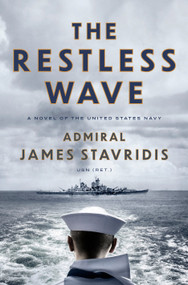 The Restless Wave (A Novel of the United States Navy) by Admiral James Stavridis, USN, 9780593494073
