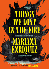 Things We Lost in the Fire: Four Graphic Stories by Mariana Enriquez, Lucas Nine, Megan McDowell, 9798217198368