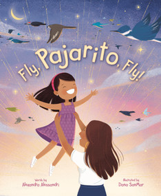Fly, Pajarito, Fly! by Alexandra Alessandri, Dana SanMar, 9781534113374
