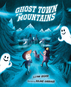 Ghost Town in the Mountains by Lynn Becker, Roland Garrigue, 9781534113428