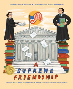 A Supreme Friendship (The Unlikely Bond Between Ruth Bader Ginsburg and Antonin Scalia) by Debbie Rovin Murphy, Kirsti Beautyman, 9781534113343