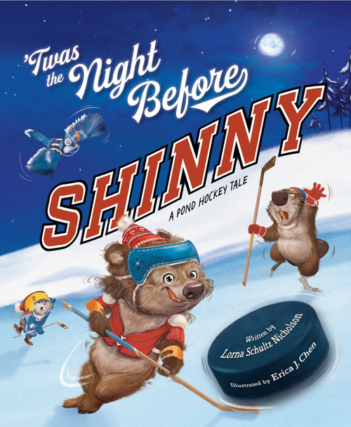 Twas the Night Before Shinny (A Pond Hockey Tale) by Lorna Schultz Nicholson, Erica J. Chen, 9781534113725