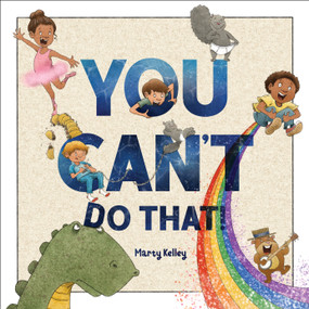 You Can't Do That! by Marty Kelley, Marty Kelley, 9781534113404