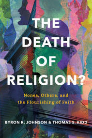 The Death of Religion? (Nones, Others, and the Flourishing of Faith) by Byron R. Johnson, Thomas S. Kidd, 9781087787060