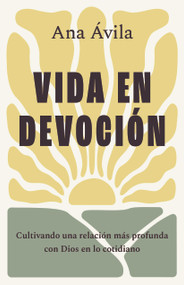 Vida en devoción (Cultivando una relación más profunda con Dios en lo cotidiano) (Spanish Edition) by Ana Ávila, 9798384505587