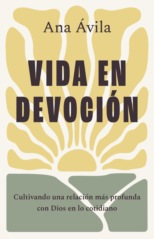 Vida en devoción (Cultivando una relación más profunda con Dios en lo cotidiano) (Spanish Edition) by Ana Ávila, 9798384505587