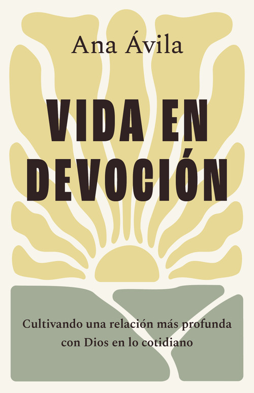 Vida en devoción (Cultivando una relación más profunda con Dios en lo cotidiano) (Spanish Edition) by Ana Ávila, 9798384505587