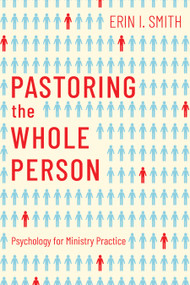 Pastoring the Whole Person (Psychology for Ministry Practice) by Erin I. Smith, 9798384507932