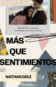Más que sentimientos (Navegando la amistad y el noviazgo en la vida cristiana) (Spanish Edition) by Nathan Díaz, 9798384531968