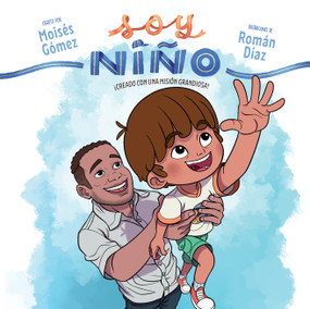 Soy niño (¡Creado con una misión grandiosa!) (Spanish Edition) by Moisés Gómez, 9798384534303