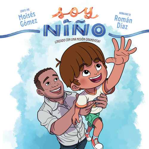 Soy niño (¡Creado con una misión grandiosa!) (Spanish Edition) by Moisés Gómez, 9798384534303