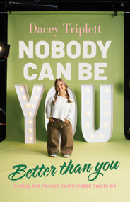 Nobody Can Be You Better Than You (Loving the Person God Created You to Be) by Dacey Triplett, Grace Valentine, 9798384534402