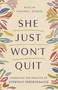 She Just Won't Quit (Embracing the Practice of Everyday Perseverance) by Kaitlin Chappell Rogers, 9798384538080
