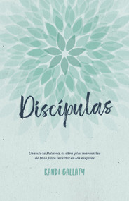 Discípulas (Usando la Palabra, la obra y las maravillas de Dios para invertir en las mujeres) (Spanish Edition) by Kandi Gallaty, 9798384538103