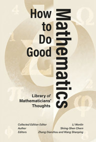 How to Do Good Mathematics (Differential Geometry, Global Topology, and the Wisdom of a Wolf Prize Laureate) by Shiing-Shen Chern, 9781487813444
