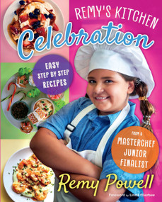 Remy's Kitchen Celebration (Easy Step by Step Recipes from a Master Chef Junior Finalist) by Remy Powell, 9781887229685